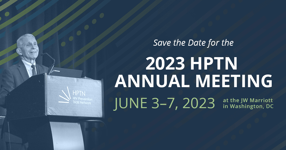 Save the date! 2023 HPTN Annual Meeting June 37 The HIV Prevention